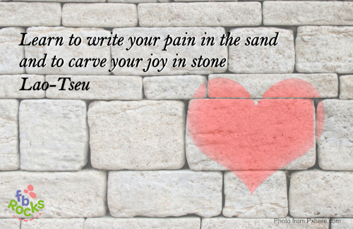 Lao-Tseu Quote Learn to write your pain in the sand and to carve your joy in stone